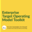 Enterprise Target Operating Model Toolkit: Everything for building a TOM