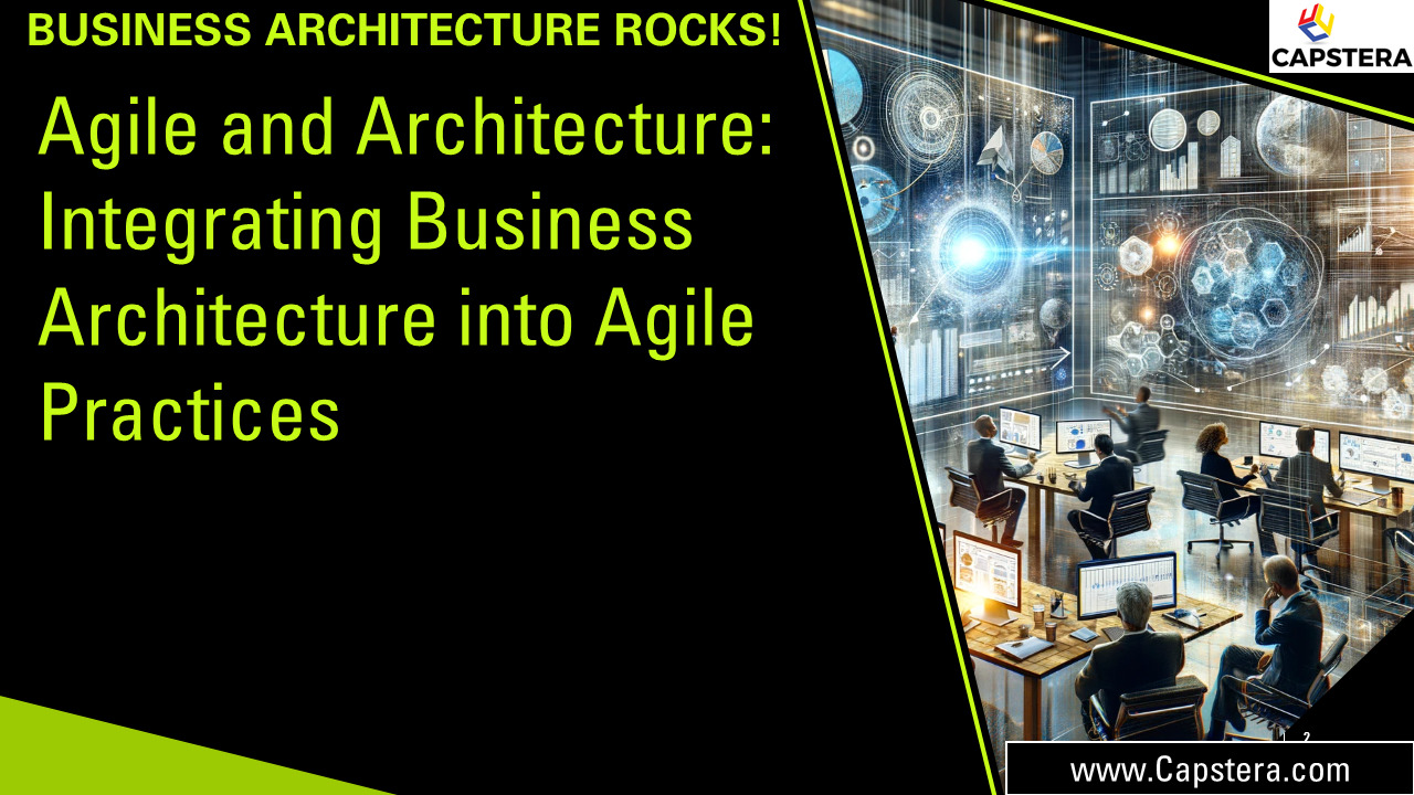 Agile and Architecture: Integrating Business Architecture into Agile Practices